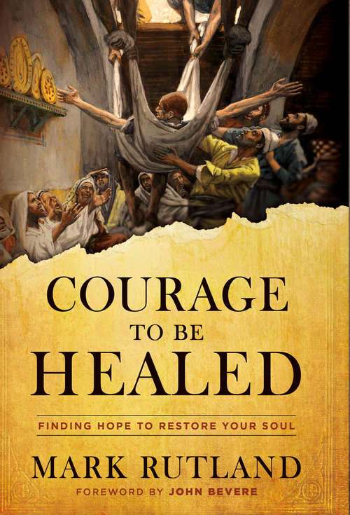 Book cover of Courage to Be Healed: Finding Hope to Restore Your Soul