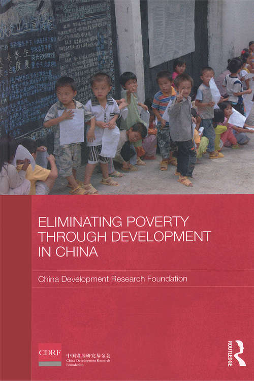 Eliminating Poverty Through Development in China (Routledge Studies on the Chinese Economy)