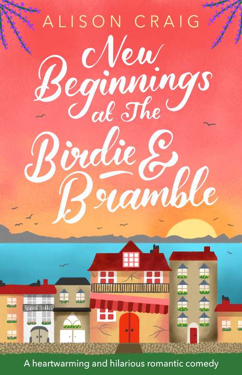 Book cover of New Beginnings at The Birdie and Bramble: A sunny and uplifting romance (The Birdie & Bramble series #1)