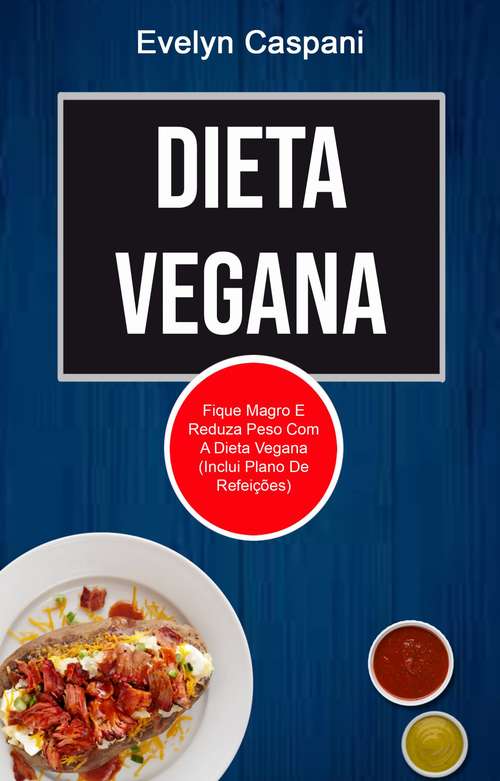 Book cover of Dieta Vegana: Fique Magro E Reduza Peso Com A Dieta Vegana (Inclui Plano De Refeições)