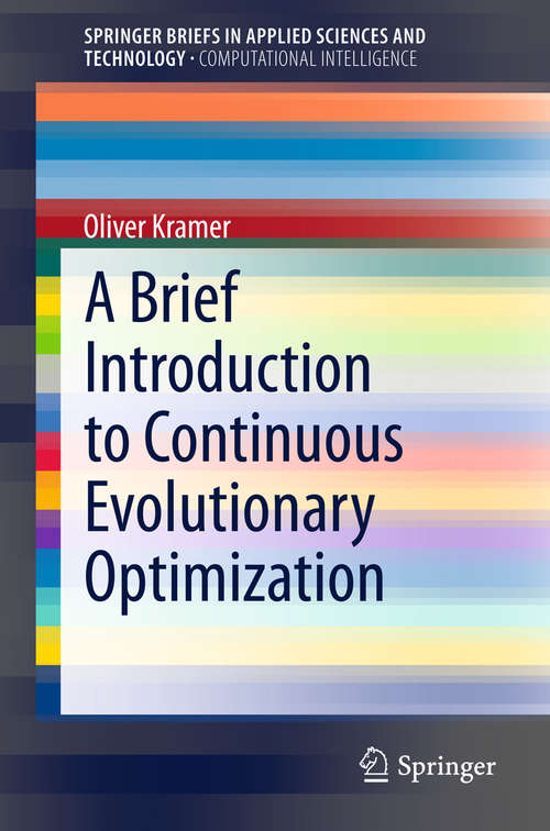 A Brief Introduction to Continuous Evolutionary Optimization (SpringerBriefs in Applied Sciences and Technology)