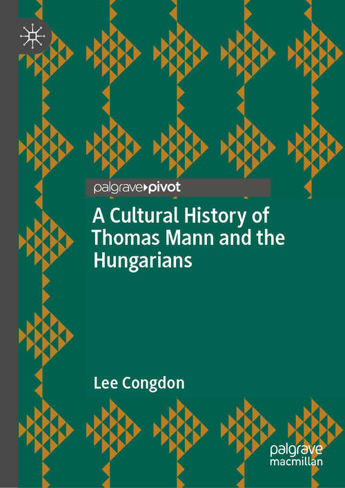 Book cover of A Cultural History of Thomas Mann and the Hungarians