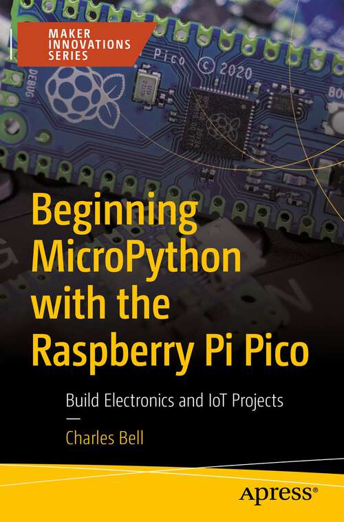 Book cover of Beginning MicroPython with the Raspberry Pi Pico: Build Electronics and IoT Projects (1st ed.)