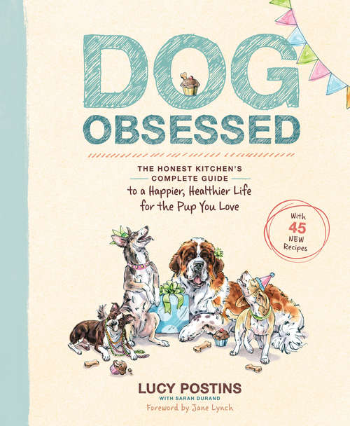 Dog Obsessed: The Honest Kitchen's Complete Guide to a Happier, Healthier Life for the Pup You Love