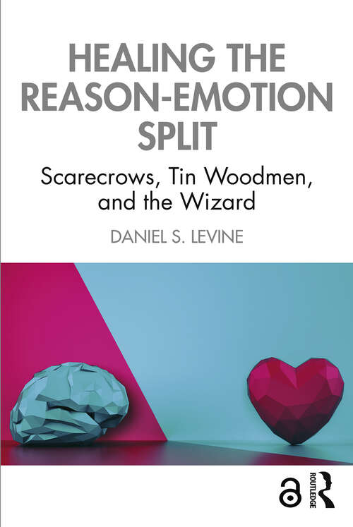 Book cover of Healing the Reason-Emotion Split: Scarecrows, Tin Woodmen, and the Wizard