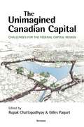 The Unimagined Canadian Capital: Challenges for the Federal Capital Region