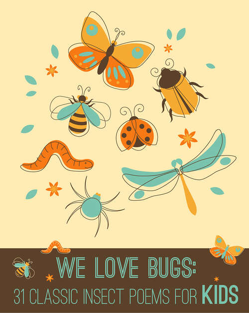We Love Bugs: 31 Classic Insect Poems for Kids (We Love Poetry)
