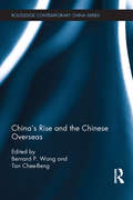 China's Rise and the Chinese Overseas (Routledge Contemporary China Series)