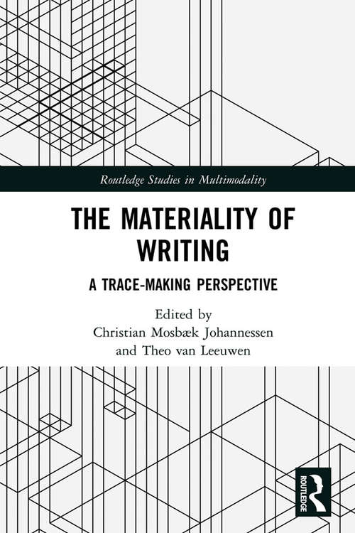 The Materiality of Writing: A Trace Making Perspective (Routledge Studies in Multimodality)
