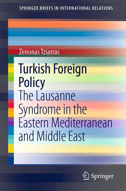 Book cover of Turkish Foreign Policy: The Lausanne Syndrome in the Eastern Mediterranean and Middle East (1st ed. 2022) (SpringerBriefs in International Relations)