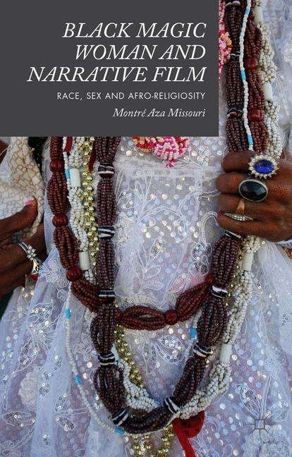Book cover of Black Magic Woman and Narrative Film: Race, Sex and Afro-Religiosity