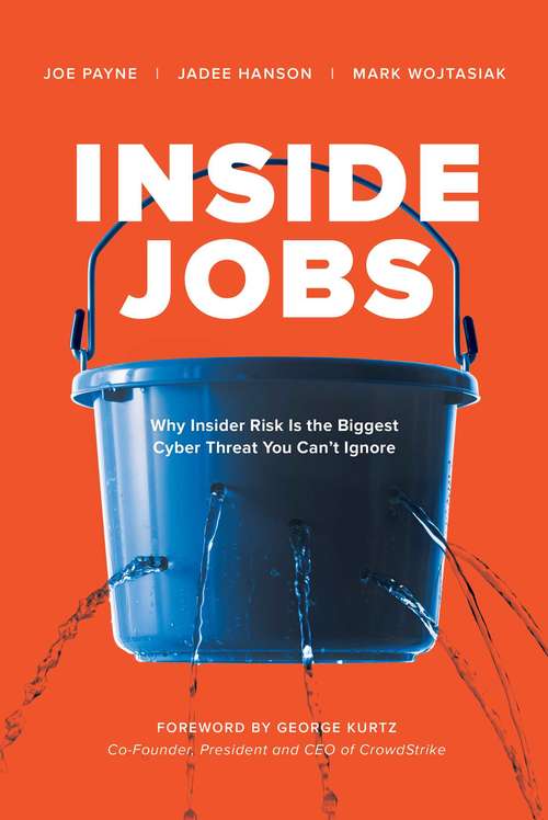 Book cover of Inside Jobs: Why Insider Risk Is the Biggest Cyber Threat You Can't Ignore