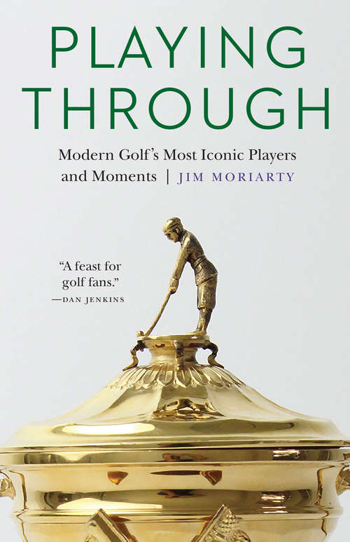 Book cover of Playing Through: Modern Golf's Most Iconic Players and Moments