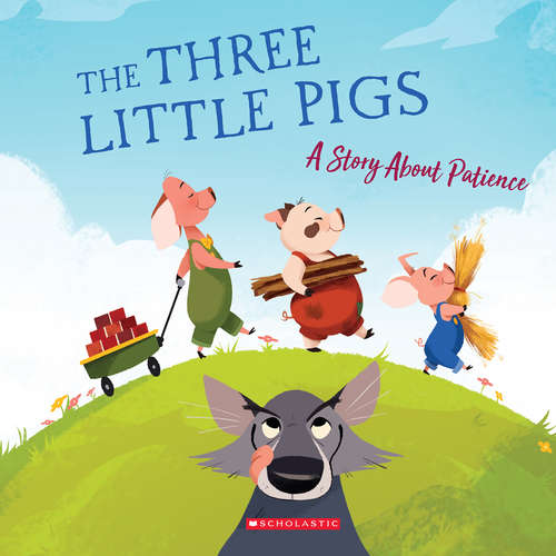 Book cover of The Three Little Pigs: A Story About Patience (Tales to Grow By)