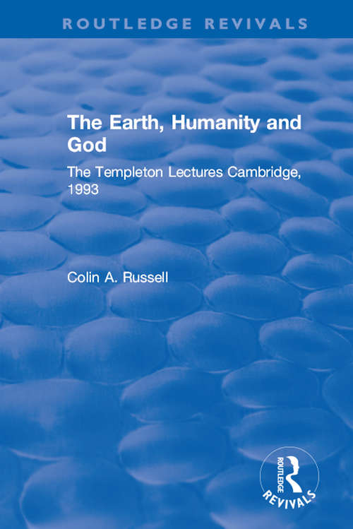 The Earth, Humanity and God: The Templeton Lectures Cambridge, 1993 (Routledge Revivals)