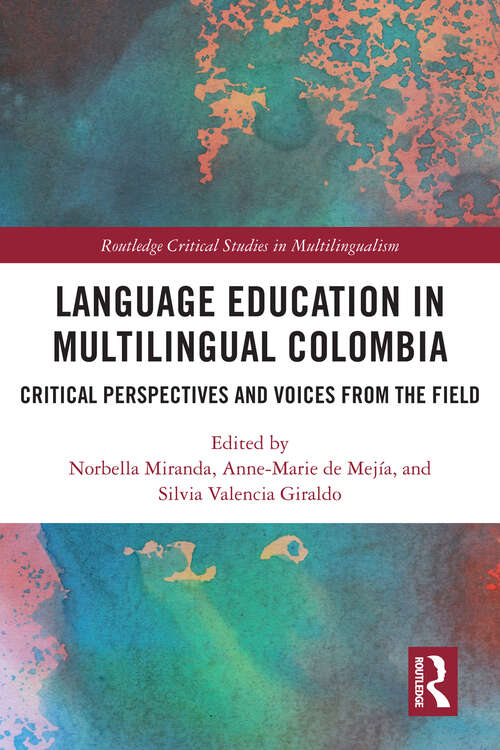 Language Education in Multilingual Colombia: Critical Perspectives and Voices from the Field (Routledge Critical Studies in Multilingualism)