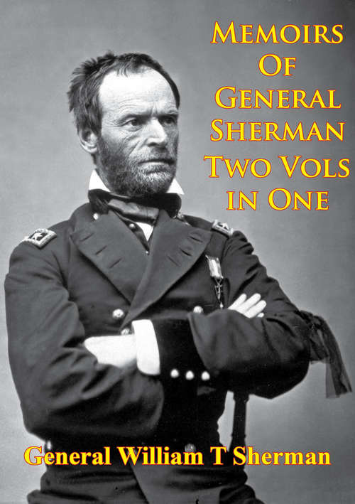 Book cover of Memoirs Of General Sherman - 2nd. Edition, Revised And Corrected [Illustrated - 2 Volumes In One]