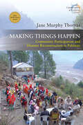 Making Things Happen: Community Participation and Disaster Reconstruction in Pakistan (Catastrophes in Context #5)