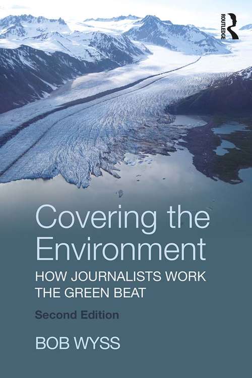 Book cover of Covering the Environment: How Journalists Work the Green Beat