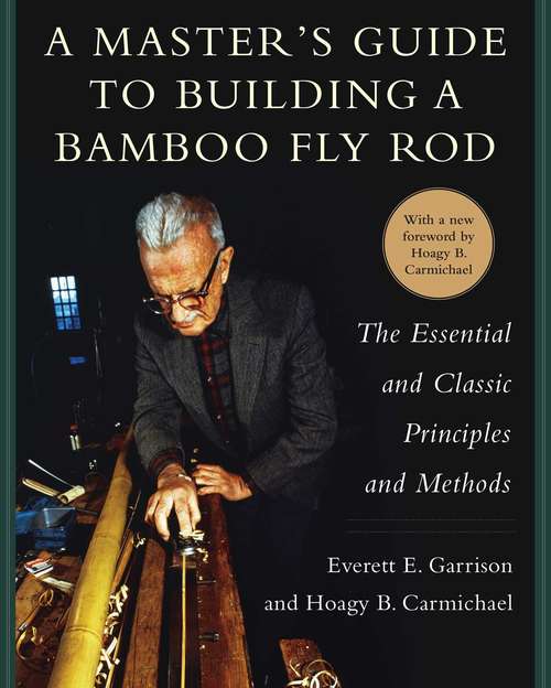 Book cover of A Master's Guide to Building a Bamboo Fly Rod: The Essential and Classic Principles and Methods (4)