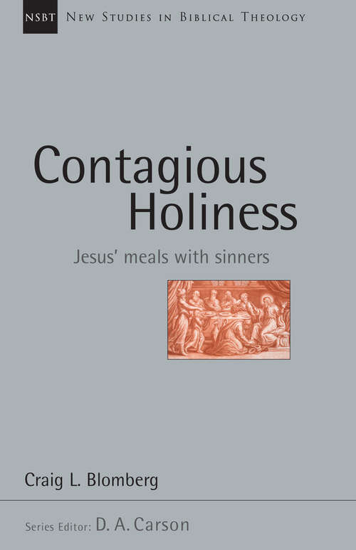 Contagious Holiness: Jesus' Meals with Sinners (New Studies in Biblical Theology #Vol. 19)