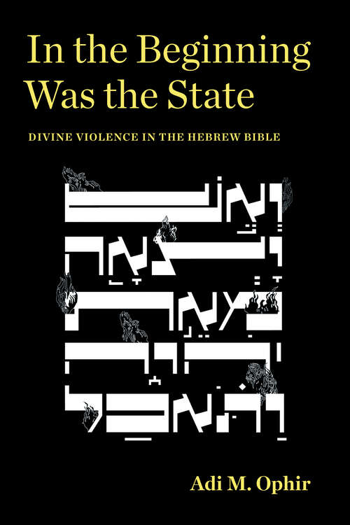 Book cover of In the Beginning Was the State: Divine Violence in the Hebrew Bible (1) (Idiom: Inventing Writing Theory)