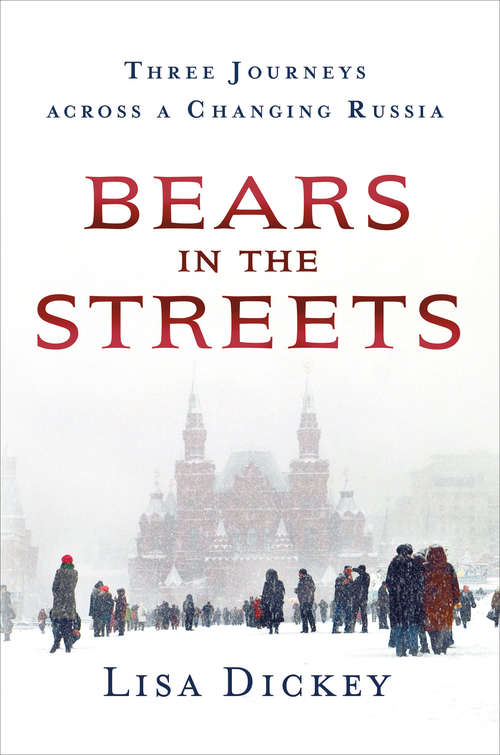 Book cover of Bears in the Streets: Three Journeys across a Changing Russia