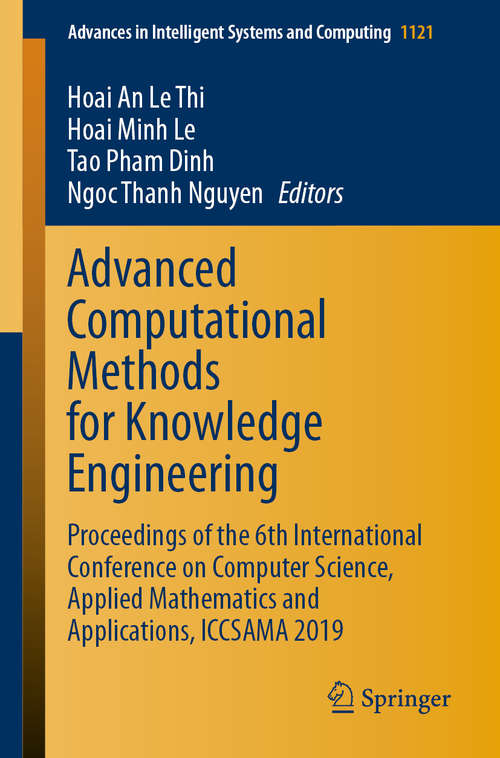 Advanced Computational Methods for Knowledge Engineering: Proceedings of the 6th International Conference on Computer Science, Applied Mathematics and Applications, ICCSAMA 2019 (Advances in Intelligent Systems and Computing #1121)