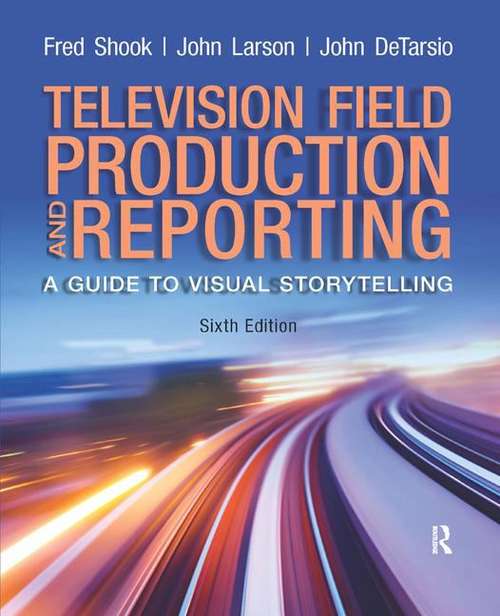 Television and Field Reporting (Sixth Edition)