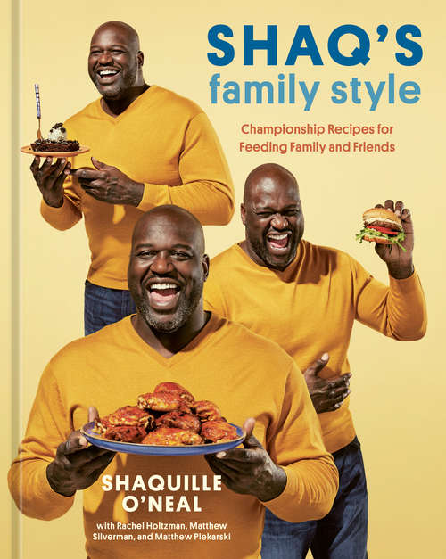 Book cover of Shaq's Family Style: Championship Recipes for Feeding Family and Friends [A Cookbook]