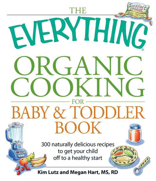 The Everything Organic Cooking for Baby and Toddler Book