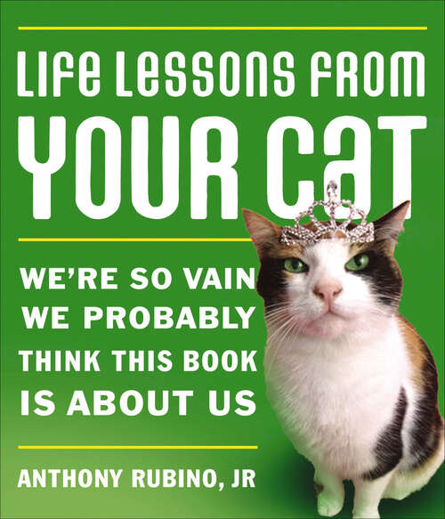 Book cover of Life Lessons from Your Cat: We're so vain, we probably think this book is about us.