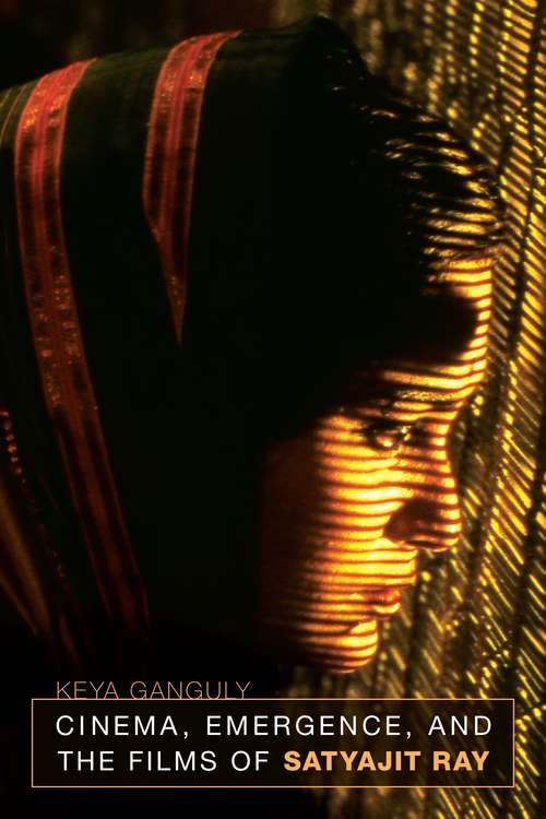 Book cover of Cinema, Emergence, and the Films of Satyajit Ray