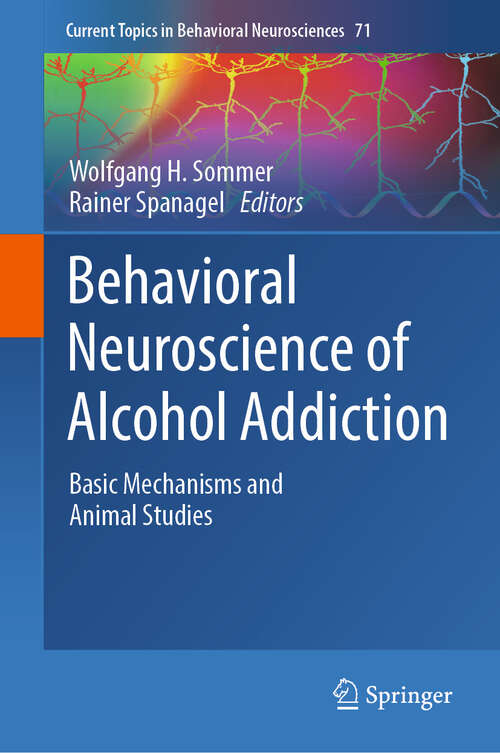 Book cover of Behavioral Neuroscience of Alcohol Addiction: Basic Mechanisms and Animal Studies (Current Topics in Behavioral Neurosciences #71)
