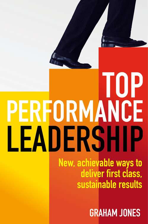 Book cover of Top Performance Leadership: New, Achievable Ways To Deliver First Class, Sustainable Results