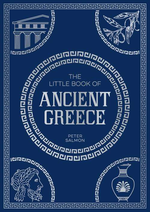Book cover of The Little Book of Ancient Greece: A Pocket Guide to an Epic Civilization, Including Key Events, People, Trivia and More