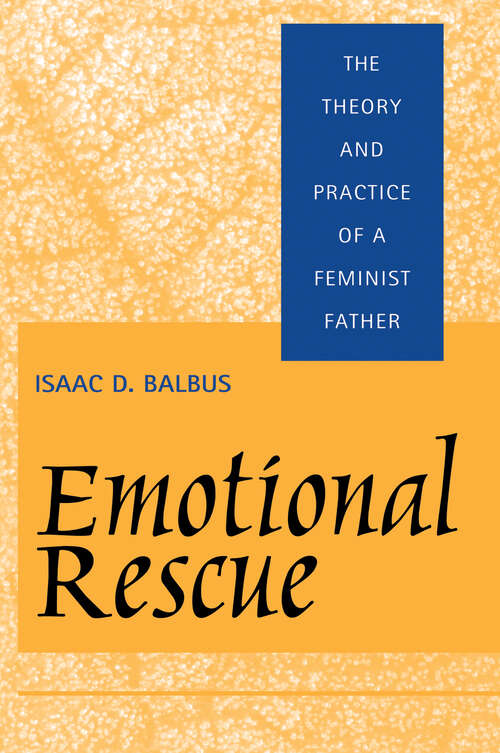 Book cover of Emotional Rescue: The Theory and Practice of a Feminist Father (Thinking Gender Ser.)