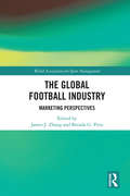 The Global Football Industry: Marketing Perspectives (World Association for Sport Management Series)