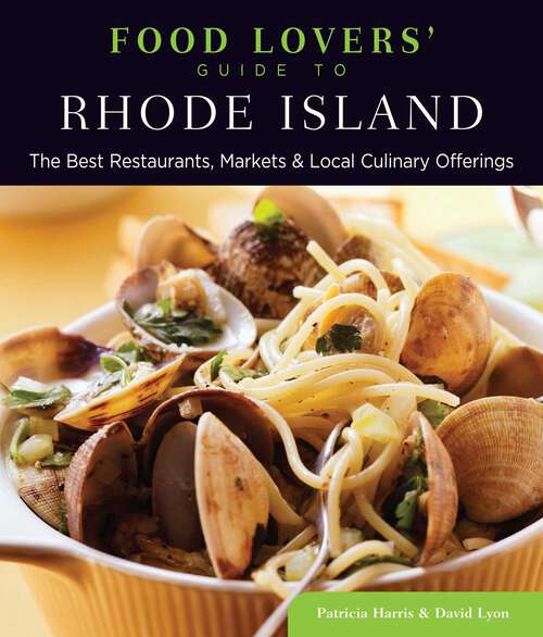 Book cover of Food Lovers' Guide to® Rhode Island: The Best Restaurants, Markets & Local Culinary Offerings (1st Edition) (Food Lovers' Series)