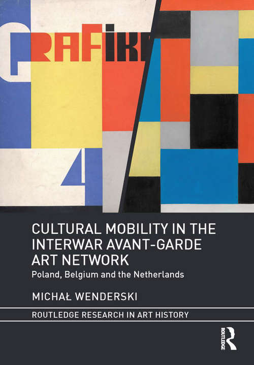 Book cover of Cultural Mobility in the Interwar Avant-Garde Art Network: Poland, Belgium and the Netherlands (Routledge Research in Art History)