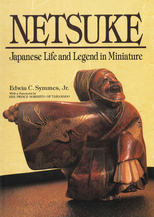Netsuke: Japanese Life and Legend in Miniature