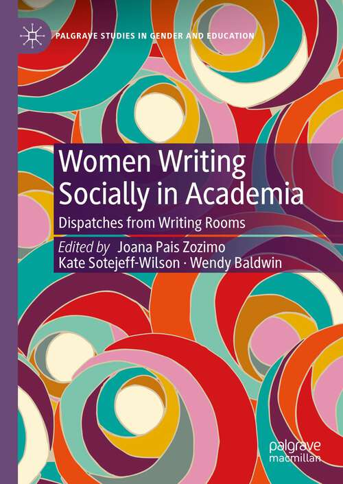 Book cover of Women Writing Socially in Academia: Dispatches from Writing Rooms (1st ed. 2023) (Palgrave Studies in Gender and Education)
