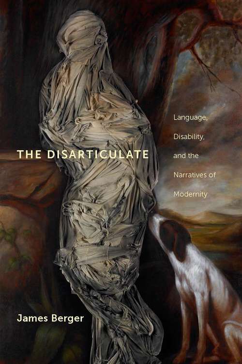 Book cover of The Disarticulate: Language, Disability, and the Narratives of Modernity (Cultural Front)