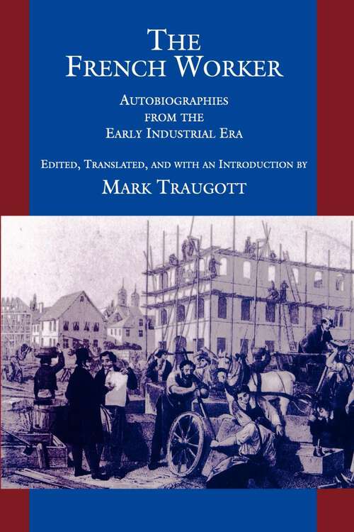 Book cover of The French Worker: Autobiographies from the Early Industrial Era