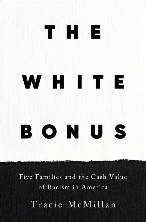 Book cover of The White Bonus: Five Families and the Cash Value of Racism in America
