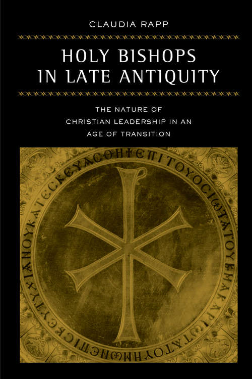 Book cover of Holy Bishops in Late Antiquity: The Nature of Christian Leadership in an Age of Transition (Transformation of the Classical Heritage #37)