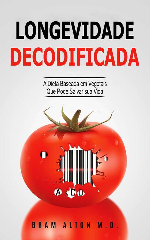 Book cover of Longevidade Decodificada - A Dieta Baseada em Vegetais que Pode Salvar sua Vida
