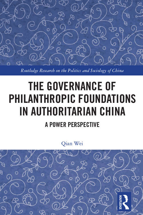 Book cover of The Governance of Philanthropic Foundations in Authoritarian China: A Power Perspective (Routledge Research on the Politics and Sociology of China)