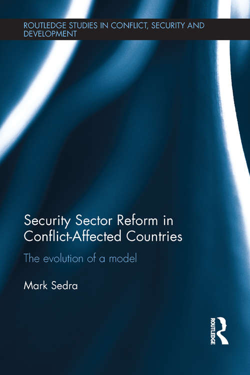 Book cover of Security Sector Reform in Conflict-Affected Countries: The Evolution of a Model (Routledge Studies in Conflict, Security and Development)