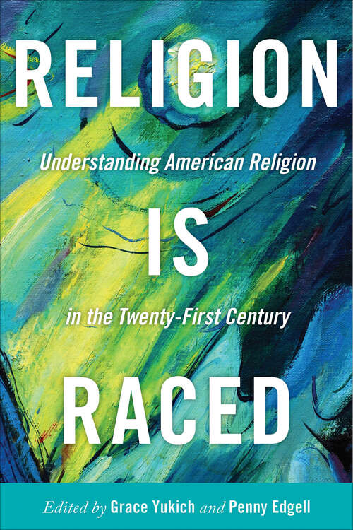 Book cover of Religion Is Raced: Understanding American Religion in the Twenty-First Century (Washington Mews)